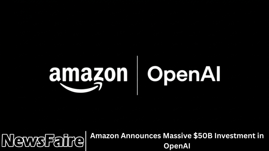 Amazon Announces Massive $50B Investment in OpenAI