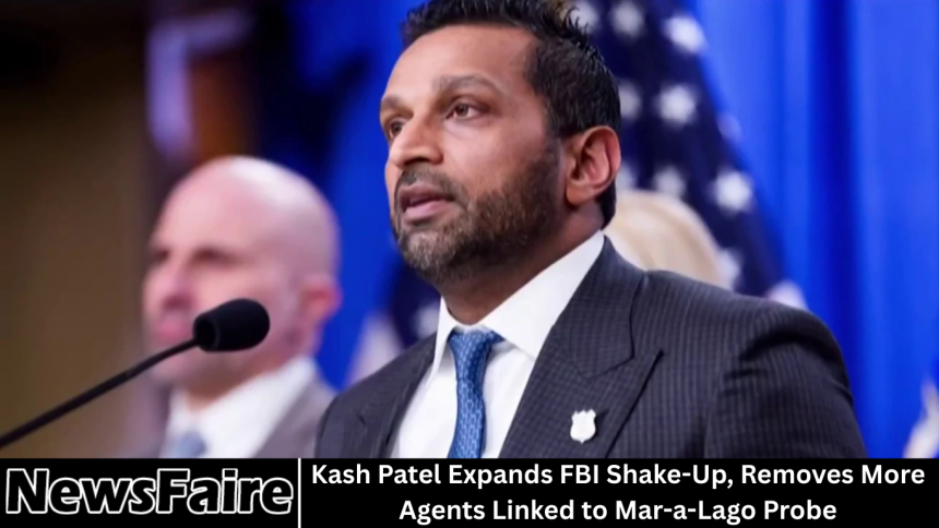 Kash Patel Expands FBI Shake-Up, Removes More Agents Linked to Mar-a-Lago Probe