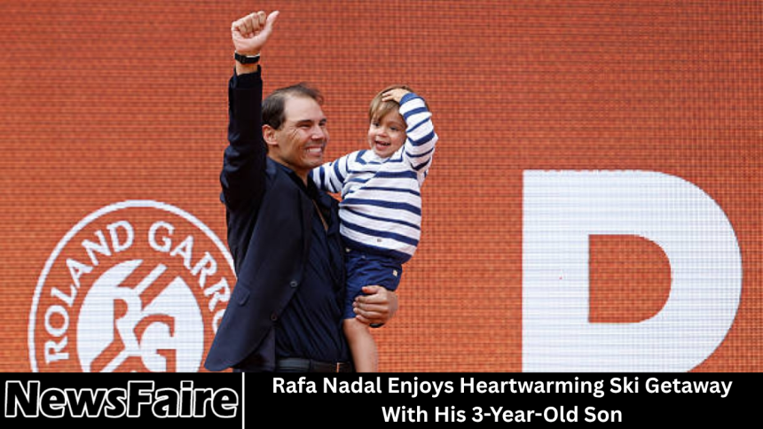 Rafa Nadal Enjoys Heartwarming Ski Getaway With His 3-Year-Old Son