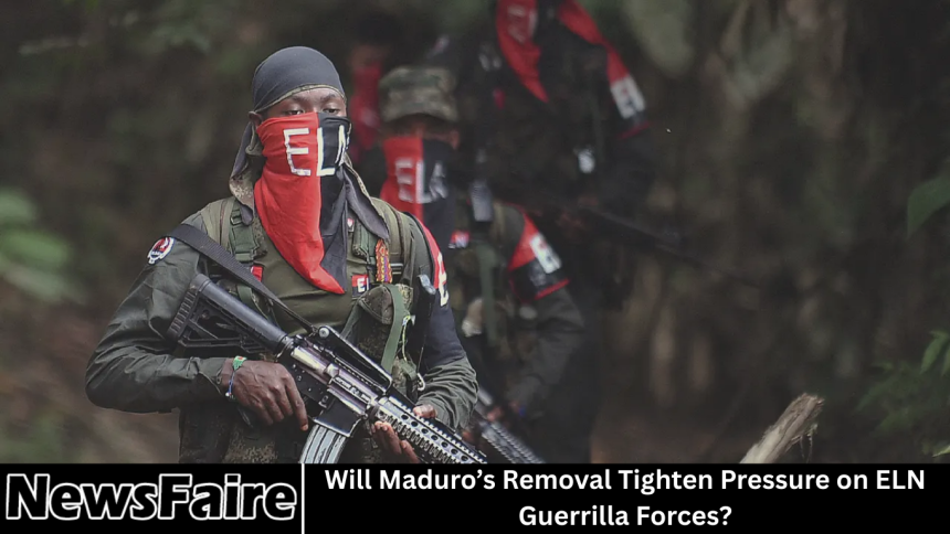 Will Maduro’s Removal Tighten Pressure on ELN Guerrilla Forces?